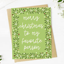 Load image into Gallery viewer, "Merry Christmas To My Favorite Person" Holiday Card
